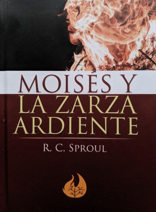 MOISES Y LA ZARZA ARDIENTE R.C.SPROUL