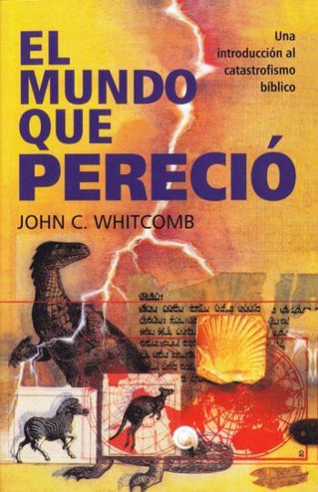 EL MUNDO QUE PERECIO, INTRODUCCION AL CATASTROFISMO BIBLICO WHITCOMB JOHN