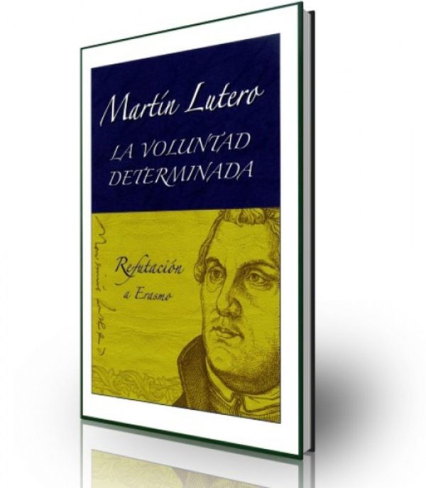 LA VOLUNTAD DETERMINADA MARTIN LUTERO