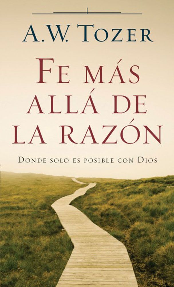 FE MAS ALLA DE LA RAZON TOZER A.W.