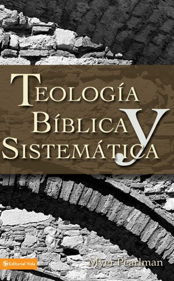 TEOLOGIA BIBLICA Y SISTEMATICA Pearlman Myer