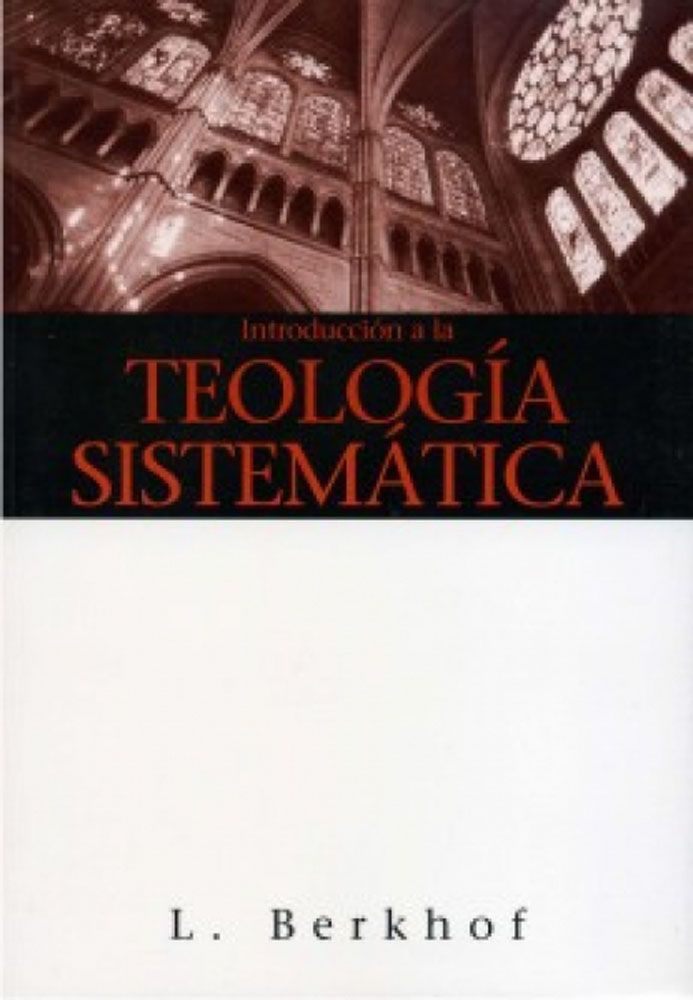 INTRODUCCION A LA TEOLOGIA SISTEMATICA Louis Berkhof