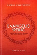 EVANGELIO Y REINO, UNA INTERPRETACION CRISTIANA DEL ANTIGUO TESTAMENTO GOLDSWORTHY GRAEME