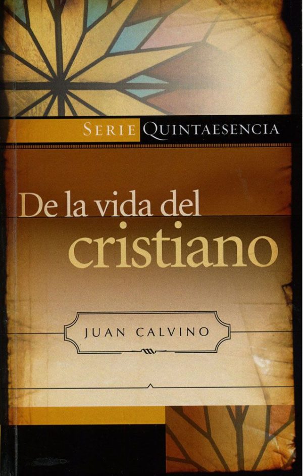 DE LA VIDA DEL CRISTIANO Juan Calvino