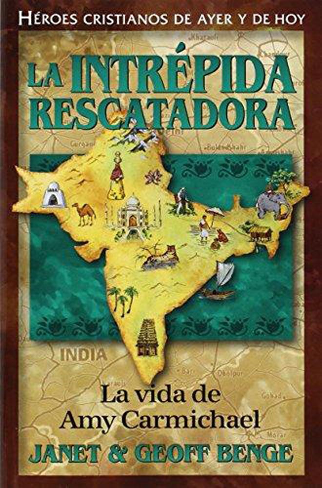 Amy Carmichael La intrépida rescatadora: La vida de Amy Carmichael