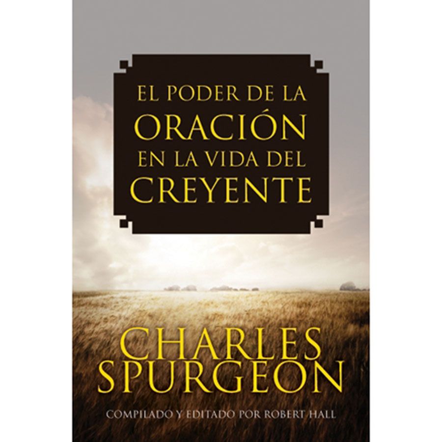 EL PODER DE LA ORACION Spurgeon, Charles