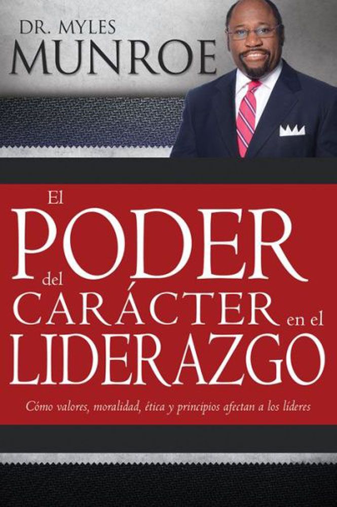 EL PODER DEL CARÁCTER EN EL LIDERAZGO MUNROE MYLES