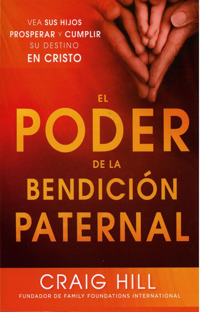 El Poder de la Bendición Paternal: Vea sus hijos prosperar y cumplir su destino en Cristo
