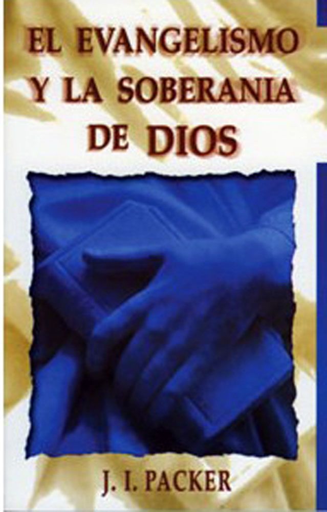 EVANGELISMO Y LA SOBERANIA DE DIOS PACKER J I