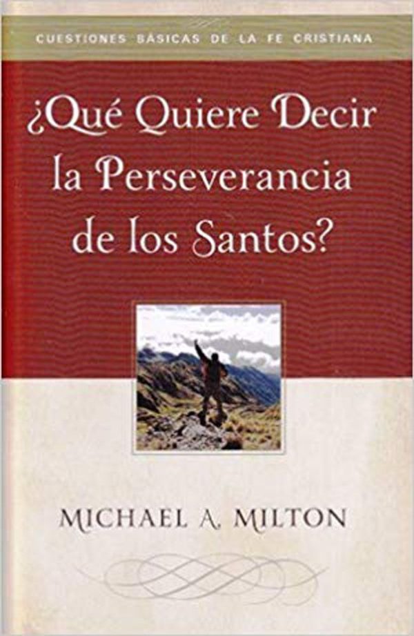 QUE QUIERE DECIR LA PERSEVEREANCIA DE LOS SANTOS MILTONN MICHAEL