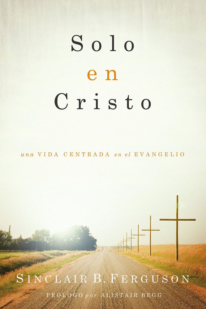 SOLO EN CRISTO Sinclair B. Ferguson