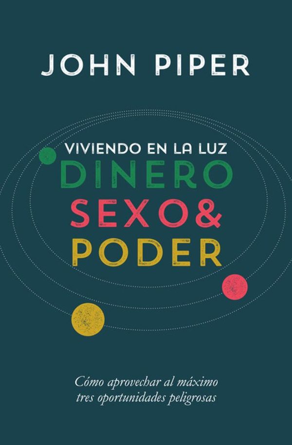 VIVIENDO EN LA LUZ DINERO SEXO Y PODER John Piper