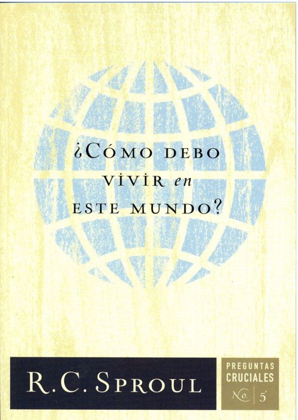 COMO DEBO VIVIR EN ESTE MUNDO SPROUL R.C.