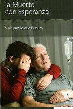 Enfrentando la Muerte con Esperanza - Vivir para lo que Perdura