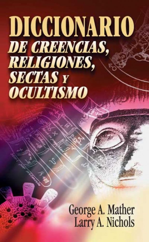 DICCIONARIO DE CREENCIAS, RELIGIONES, SECTAS Y OCULTISMO Nichols Mather