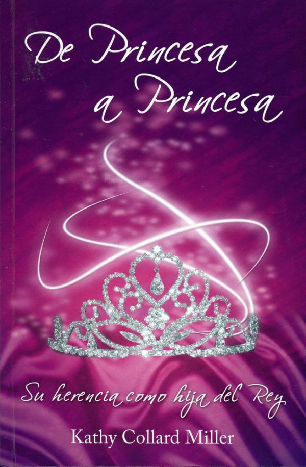 DE PRINCESA A PRINCESA Kathy Collard Miller