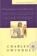 Historias Fascinantes de Vidas Olvidadas: Redescubriendo Algunos Personajes del Antiguo Testamento Grandes Vidas de la Palabra de Dios - Tapa blanda