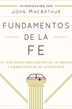 Fundamentos de la Fe: 13 Lecciones para Crecer en la Gracia y Conocimiento de Jesucristo