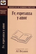 Fe, esperanza y amor (Bosquejos De Sermones Portavoz)