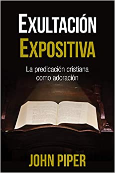 Exultación expositiva: La predicación cristiana como adoración