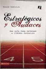 Estratégicos y audaces: Una guía para entrenar a líderes juveniles (Especialidades Juveniles)