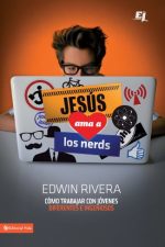 Jesús ama a los nerds: Cómo trabajar con jóvenes diferentes e ingeniosos (Especialidades Juveniles)