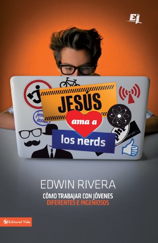 Jesús ama a los nerds: Cómo trabajar con jóvenes diferentes e ingeniosos (Especialidades Juveniles)