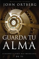 Guarda Tu Alma: Cuidando La Parte Mas Importante de Ti