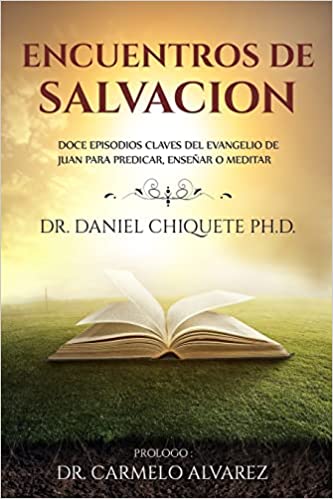 Encuentros de Salvacion: Doce episodios claves del Evangelio de Juan para predicar, ensenar o meditar