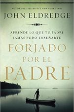 Forjado por el padre: Aprende lo que tu padre jamás pudo enseñarte