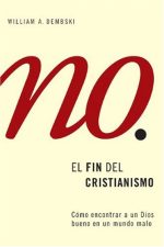 El fin del cristianismo - Como encontrar a un Dios bueno en un mundo mal