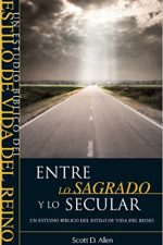Entre Lo Sagrado y Lo Secular - Un Estudio Biblico del Estilo de Vida del Reino - Tapa rustica