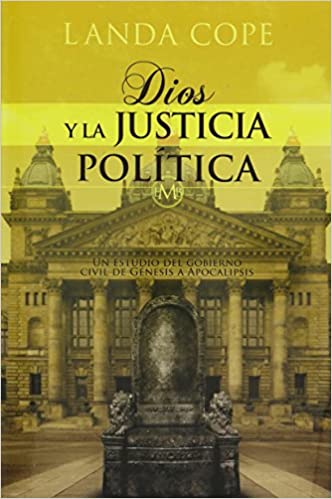 Dios y la justicia politica: Un estudio del gobierno civil de genesis a apocalipsis - Tapa rustica