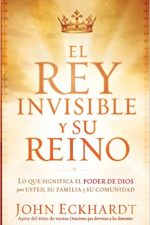 El Rey Invisible y Su Reino: Lo que significa el poder de Dios para usted, su familia y su comunidad