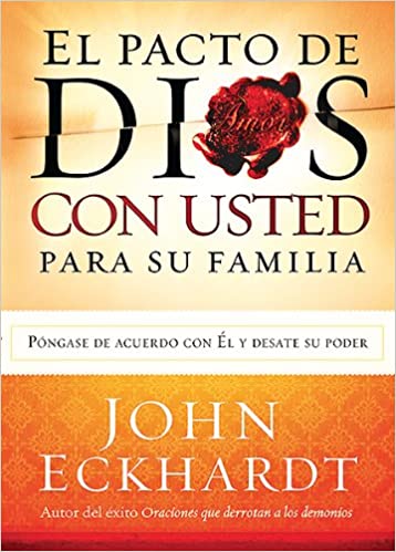 El Pacto de Dios con Usted Para Su Familia: Póngase de acuerdo con El y desate su poder