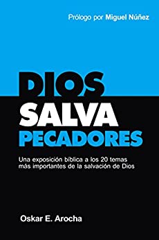 Dios Salva Pecadores: Una exposición bíblica a los 20 temas más importantes de la salvación de Dios