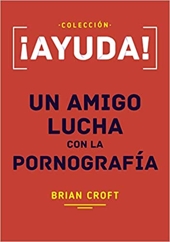 ¡Ayuda! Un amigo lucha con la pornografía - Tapa blanda