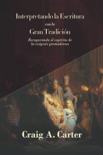 Interpretando la Escritura con la Gran Tradicion: Recuperando el espíritu de la exegesis premoderna (Fundamentos para la interpretación historica)
