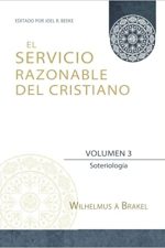 El Servicio Razonable del Cristiano - Vol. 3: Soteriologia