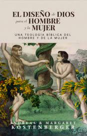 El diseño de Dios para el hombre y la mujer: Una teologia biblica del hombre y la mujer