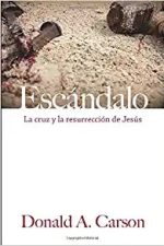 Escándalo: La cruz y la resurrección de Jesús