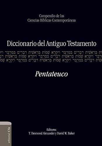 Diccionario del A.T. Pentateuco: Compendio de las ciencias bíblicas contemporáneas (Compendio De Las Ciencias Bíblicas Contemporáneas)