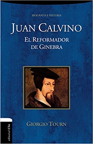 Juan Calvino: El reformador de Ginebra