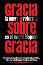 Gracia sobre Gracia: La Nueva Reforma en el mundo hispano - Tapa blanda
