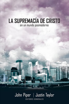 La Supremacía de Cristo En un Mundo Postmoderno