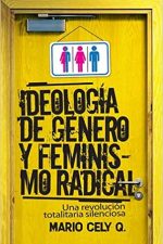 Ideología de género y feminismo radical: Una revolución totalitaria silenciosa - Tapa rustica