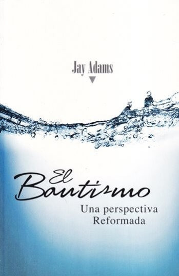 Bautismo Una Perspectiva Reformada