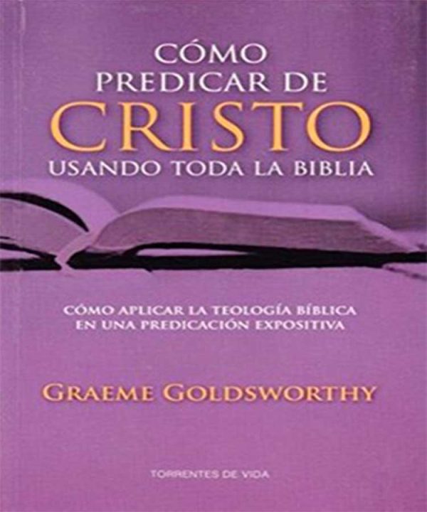 Como Predicar de Cristo usando toda la Biblia