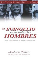El Evangelio para todos los hombres: Una refutacion al Hipercalvinismo