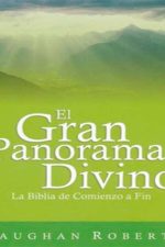 El Gran Panorama Divino La Biblia De Comienzo a Fin